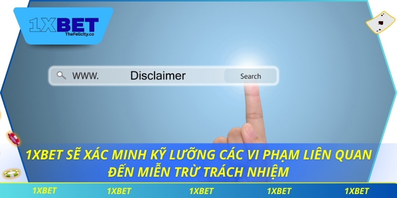 1xBet sẽ xác minh kỹ lưỡng các vi phạm liên quan đến miễn trừ trách nhiệm