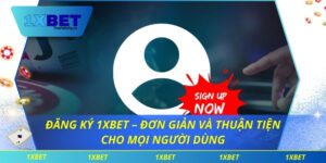 Đăng Ký 1xbet – Đơn Giản Và Thuận Tiện Cho Mọi Người Dùng