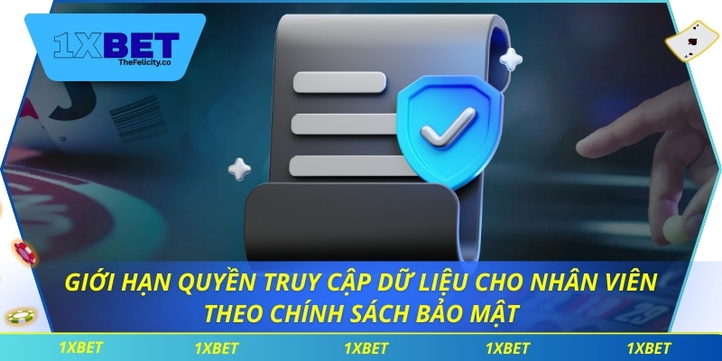 Chính Sách Bảo Mật Giới hạn quyền truy cập dữ liệu cho nhân viên theo chính sách bảo mật