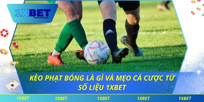 Kèo Phạt Bóng Là Gì Và Mẹo Cá Cược Từ Số Liệu 1xbet Kèo Phạt Bóng Là Gì