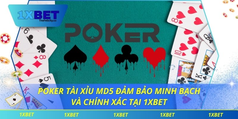 Poker Tài Xỉu MD5 Đảm Bảo Minh Bạch Và Chính Xác Tại 1xbet