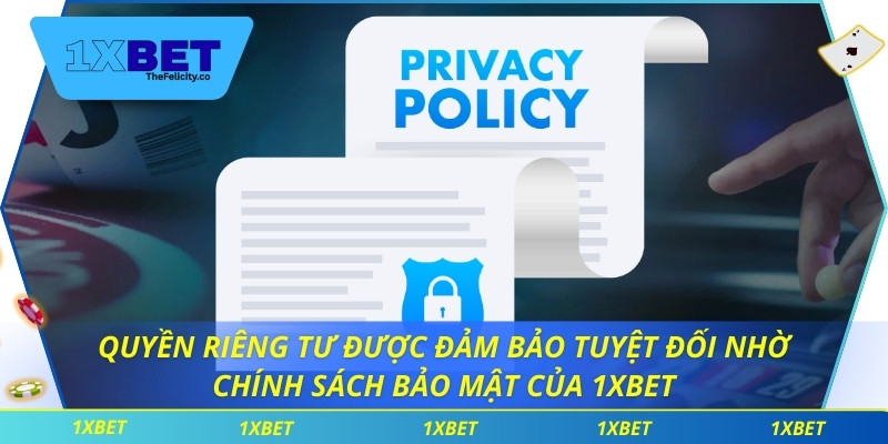 Chính Sách Bảo Mật Quyền riêng tư được đảm bảo tuyệt đối nhờ chính sách bảo mật của 1xbet