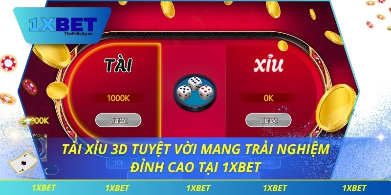 Tài Xỉu 3D Tuyệt Vời Mang Trải Nghiệm Đỉnh Cao Tại 1xbet