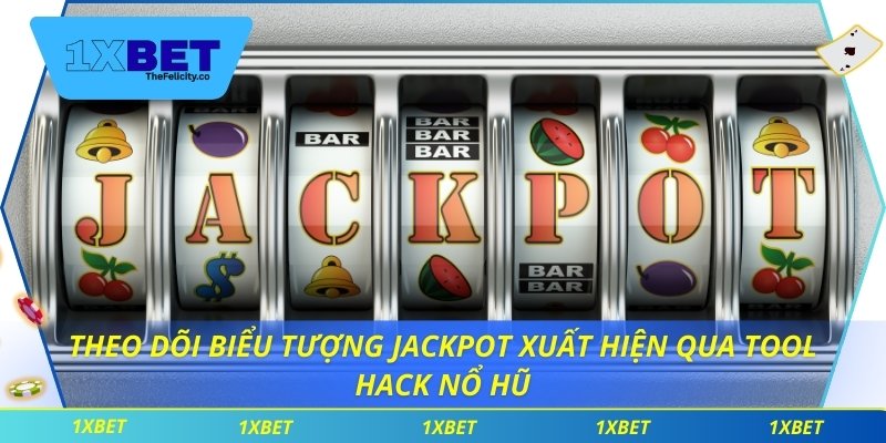 Tận Dụng Tool Hack Nổ Hũ Nâng Cao Tỷ Lệ Thắng Trên 1xbet Theo dõi biểu tượng jackpot xuất hiện qua tool hack nổ hũ
