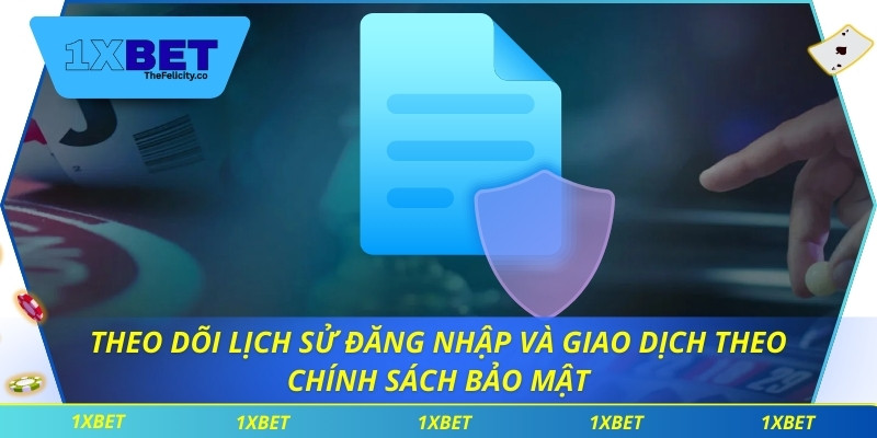 Chính Sách Bảo Mật Theo dõi lịch sử đăng nhập và giao dịch theo chính sách bảo mật