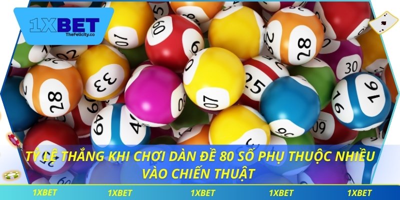 Dàn Đề 80 Số - Công Cụ Cần Thiết Khi Chơi Lô Đề Dài Hạn Tỷ lệ thắng khi chơi dàn đề 80 số phụ thuộc nhiều vào chiến thuật
