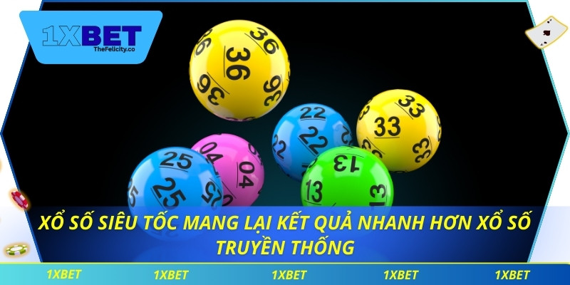 Xổ số siêu tốc mang lại kết quả nhanh hơn xổ số truyền thống